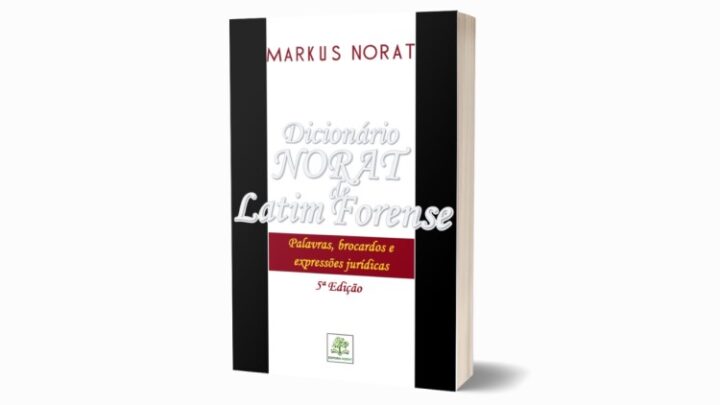 DICIONÁRIO NORAT DE LATIM FORENSE: PALAVRAS, BROCARDOS E EXPRESSÕES JURÍDICAS