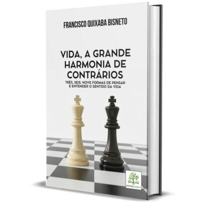 Vida, a Grande Harmonia de Contrários: três, seis, nove formas de pensar e entender o sentido da vida