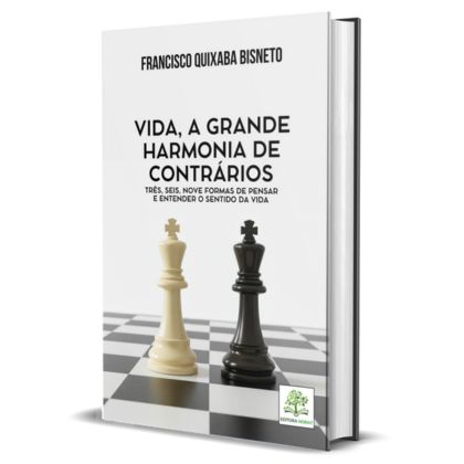 Vida, a Grande Harmonia de Contrários: três, seis, nove formas de pensar e entender o sentido da vida