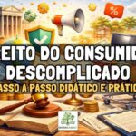 Direito do Consumidor Descomplicado: passo a passo didático e prático