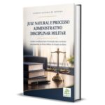Juiz natural e processo administrativo disciplinar militar: limites constitucionais à formação das comissões processantes na Polícia Militar do Estado da Bahia